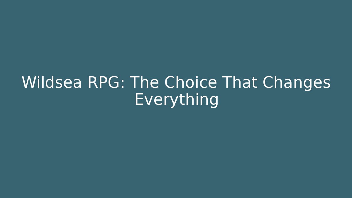 Wildsea RPG: The Choice That Changes Everything