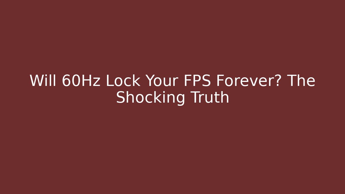 Will 60Hz Lock Your FPS Forever? The Shocking Truth - Create More Assets