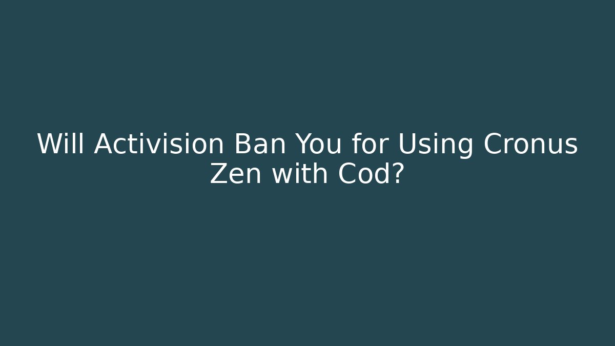 Will Activision Ban You for Using Cronus Zen with Cod? - Create More Assets