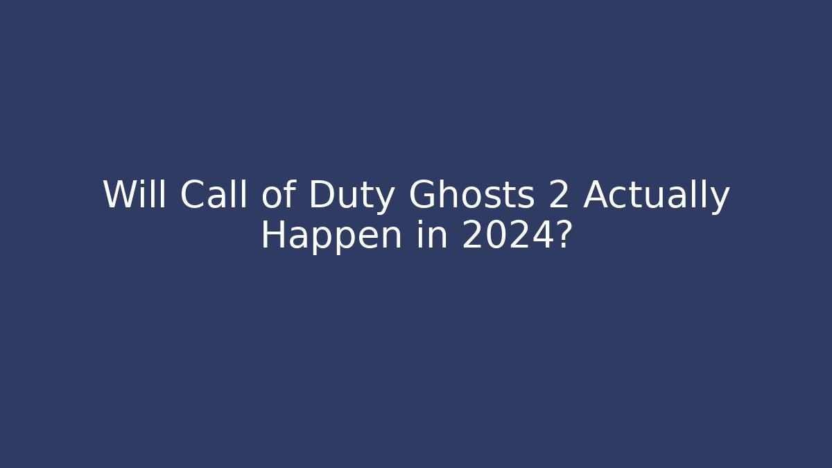 Will Call of Duty Ghosts 2 Actually Happen in 2024?