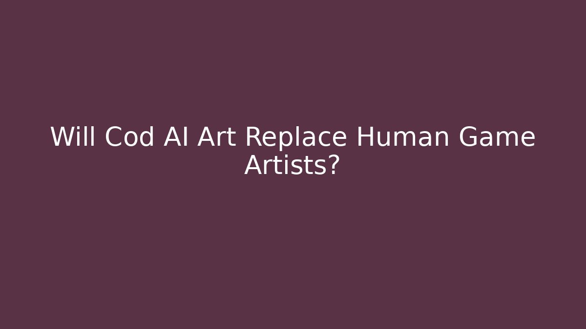 Will Cod AI Art Replace Human Game Artists? - Create More Assets
