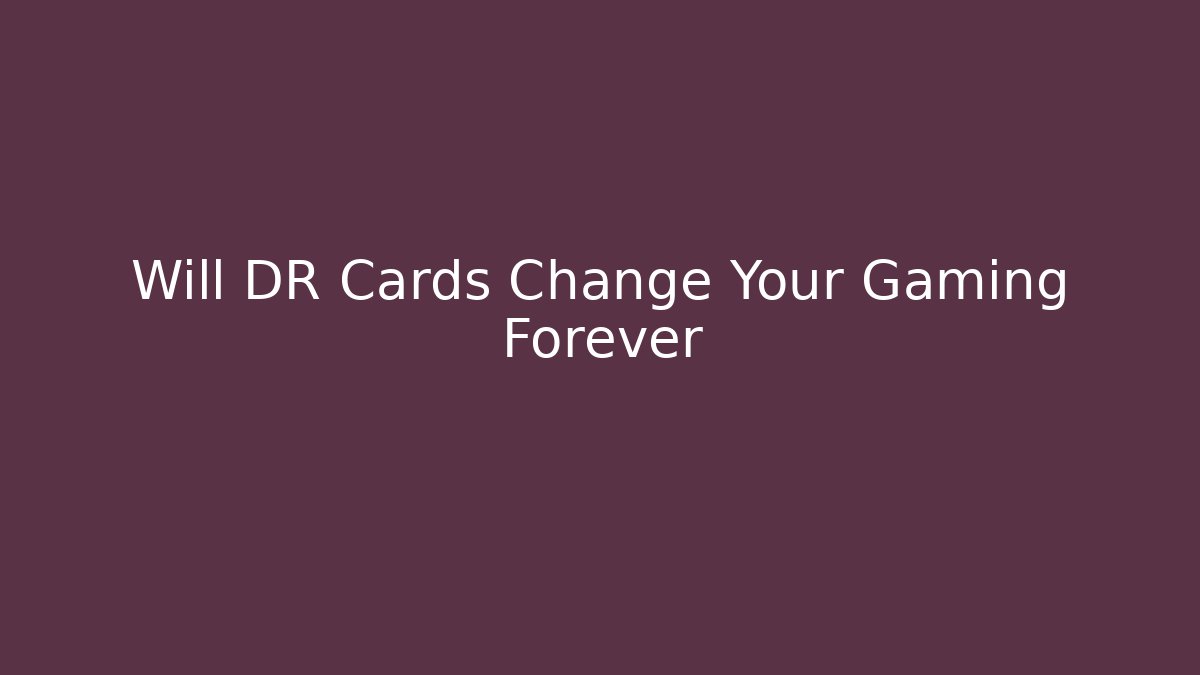 Will DR Cards Change Your Gaming Forever - Create More Assets