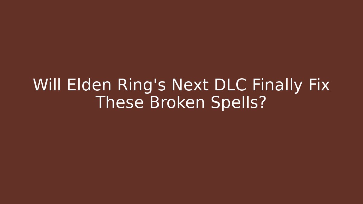 Will Elden Ring’s Next DLC Finally Fix These Broken Spells?