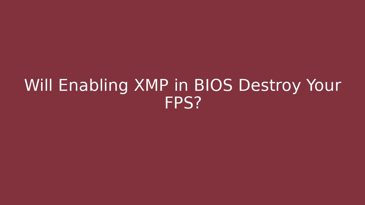 Will Enabling XMP in BIOS Destroy Your FPS? - Create More Assets