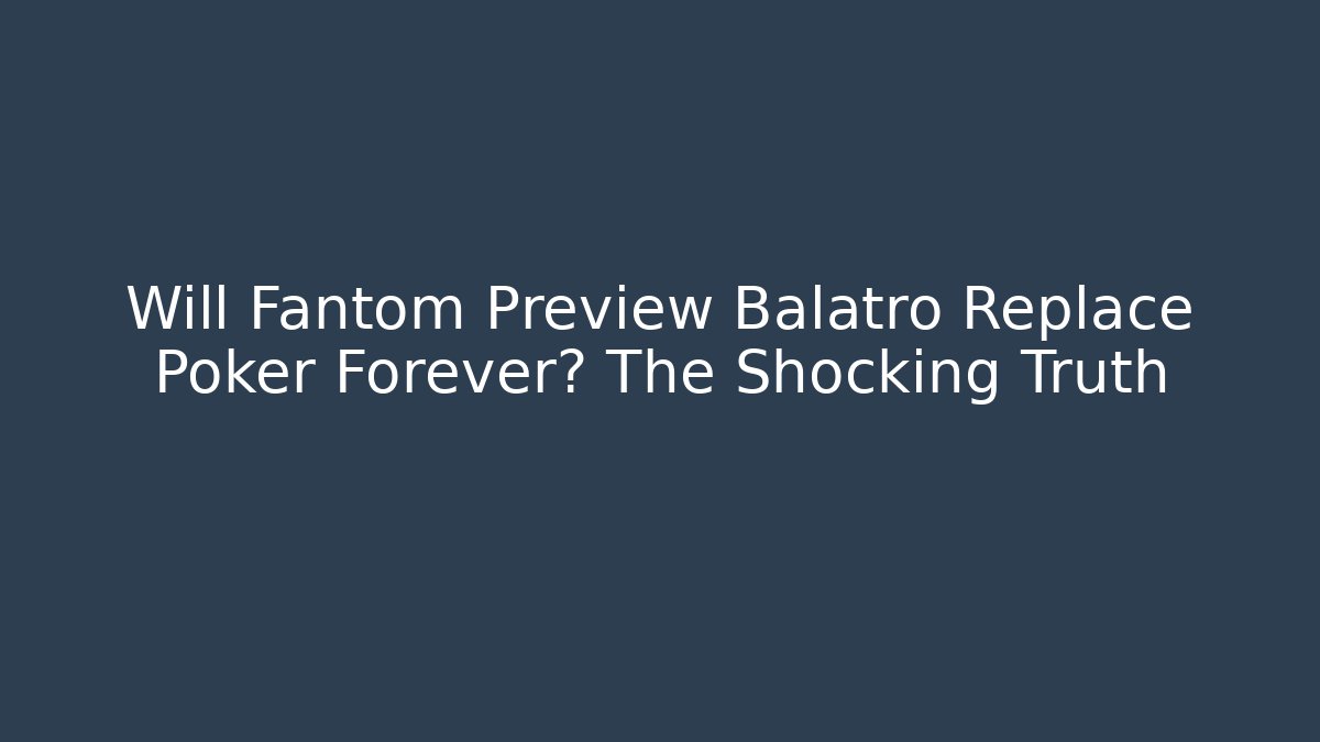 Will Fantom Preview Balatro Replace Poker Forever? The Shocking Truth