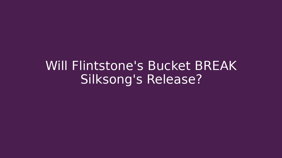 Will Flintstone's Bucket BREAK Silksong's Release? - Create More Assets