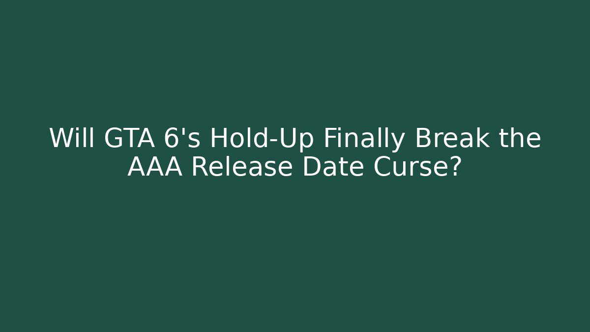 Will GTA 6's Hold-Up Finally Break the AAA Release Date Curse?
