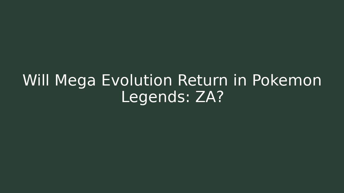 Will Mega Evolution Return in Pokémon Legends: ZA? - Create More Assets