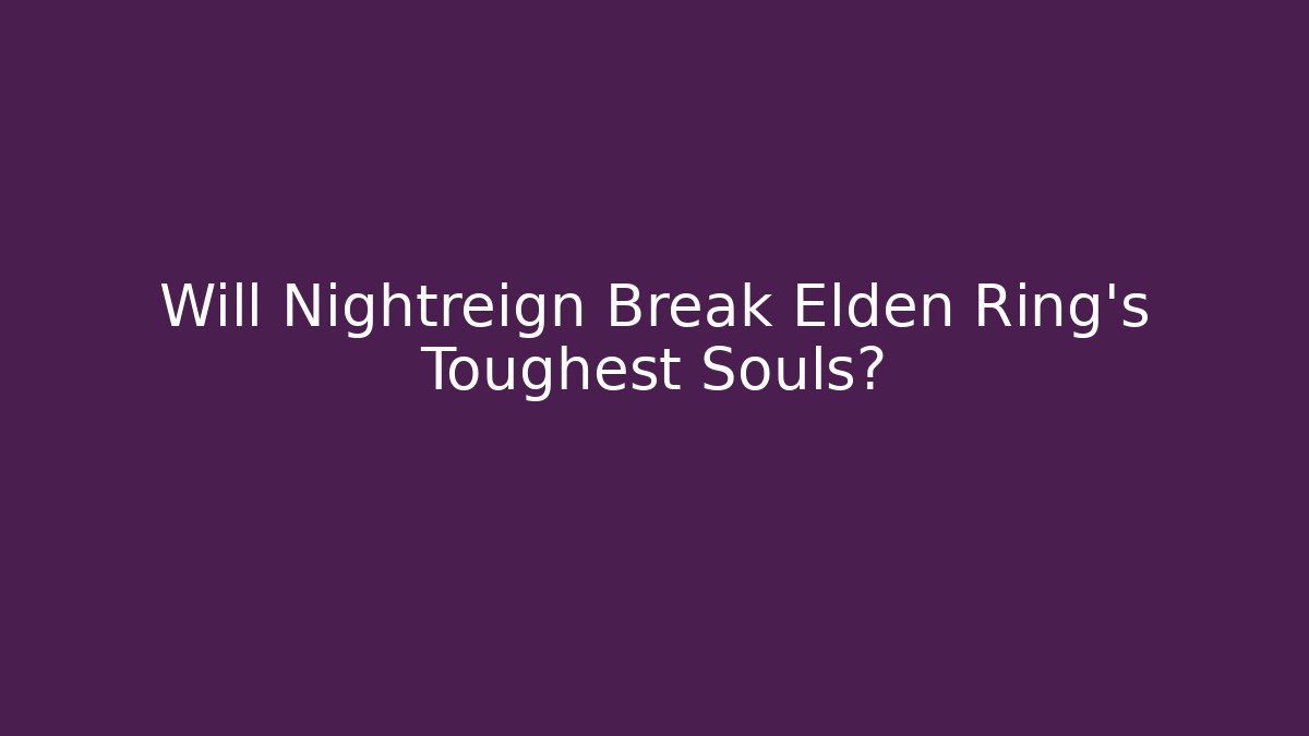 Will Nightreign Break Elden Ring’s Toughest Souls? - Create More Assets