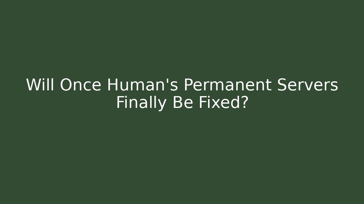 Will Once Human's Permanent Servers Finally Be Fixed? - Create More Assets