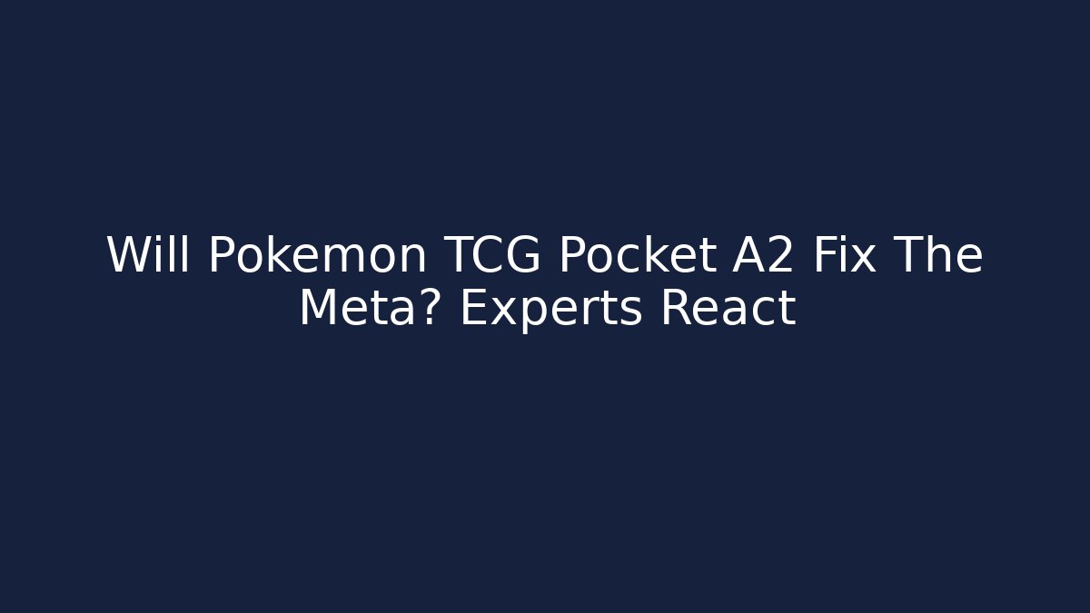 Will Pokemon TCG Pocket A2 Fix The Meta? Experts React
