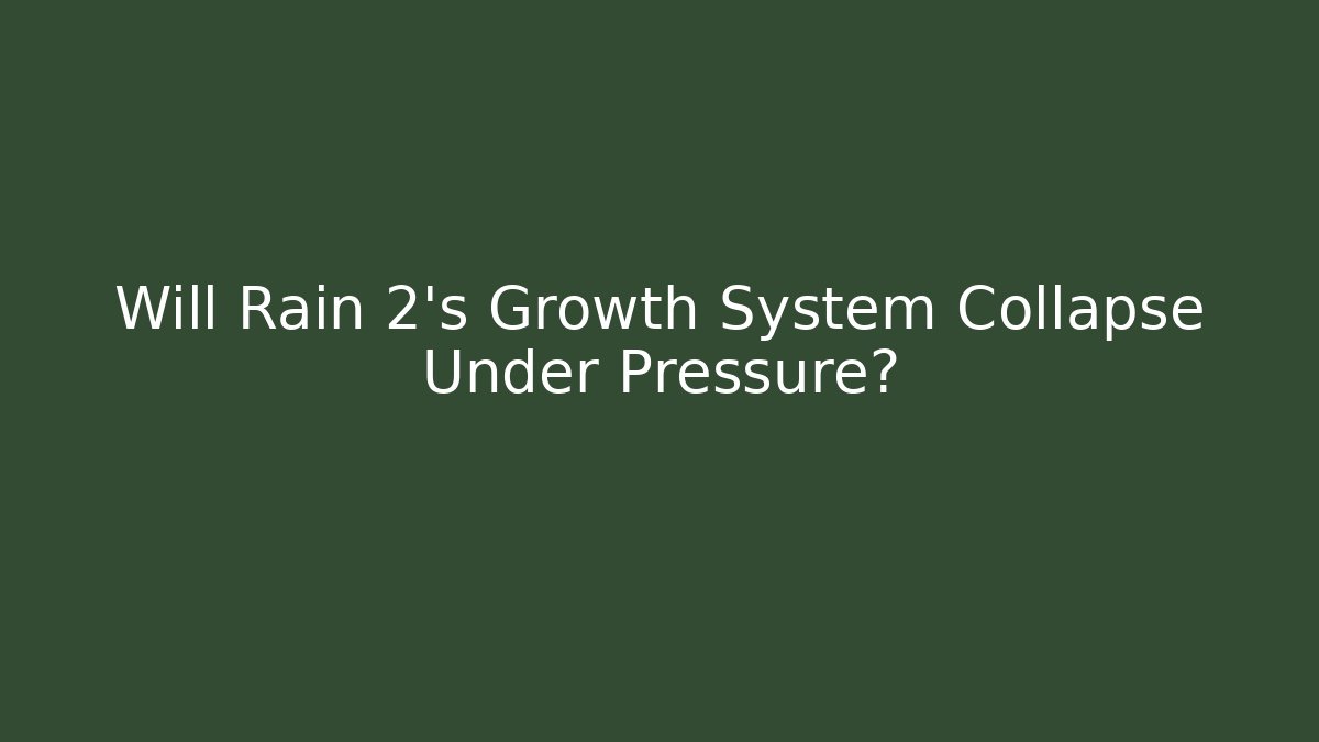 Will Rain 2’s Growth System Collapse Under Pressure?