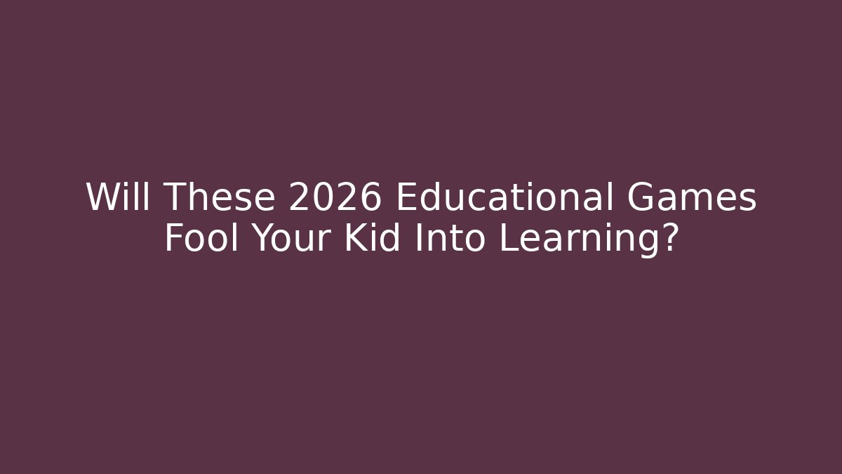 Will These 2026 Educational Games Fool Your Kid Into Learning?
