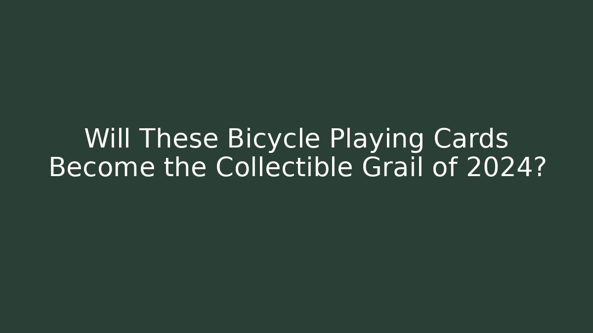 Will These Bicycle Playing Cards Become the Collectible Grail of 2024?