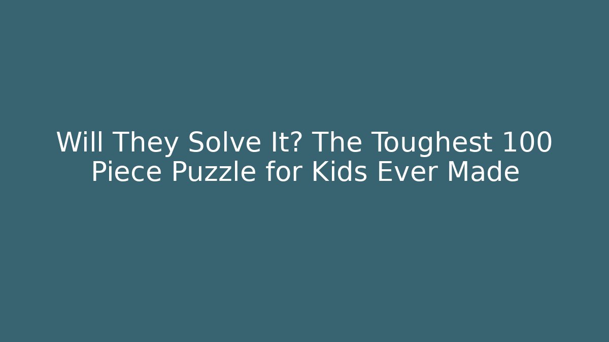 Will They Solve It? The Toughest 100 Piece Puzzle for Kids Ever Made