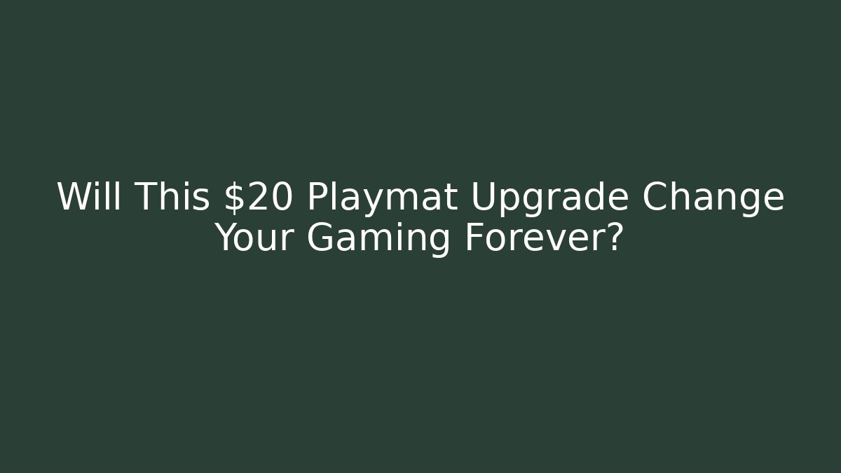 Will This $20 Playmat Upgrade Change Your Gaming Forever?