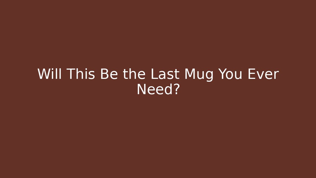 Will This Be the Last Mug You Ever Need? - Create More Assets