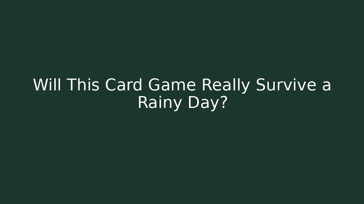 Will This Card Game Really Survive a Rainy Day?