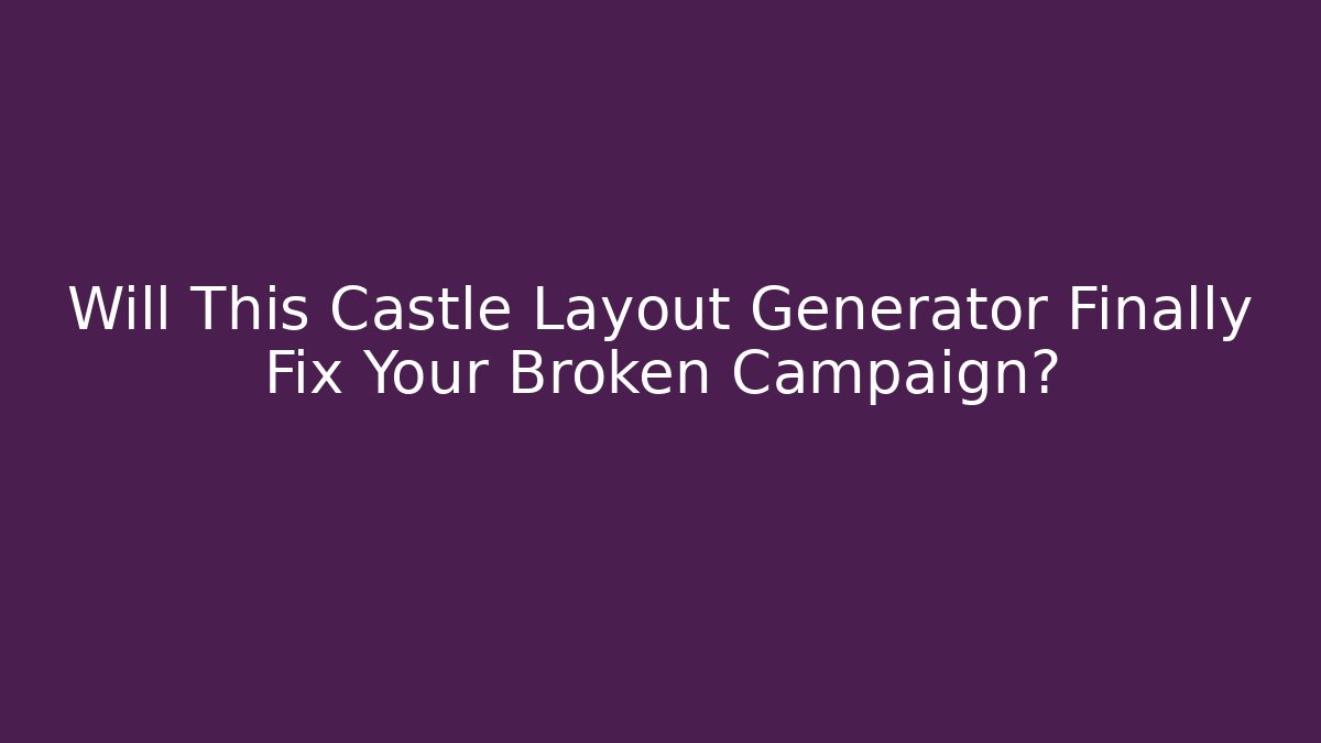 Will This Castle Layout Generator Finally Fix Your Broken Campaign? - Create More Assets