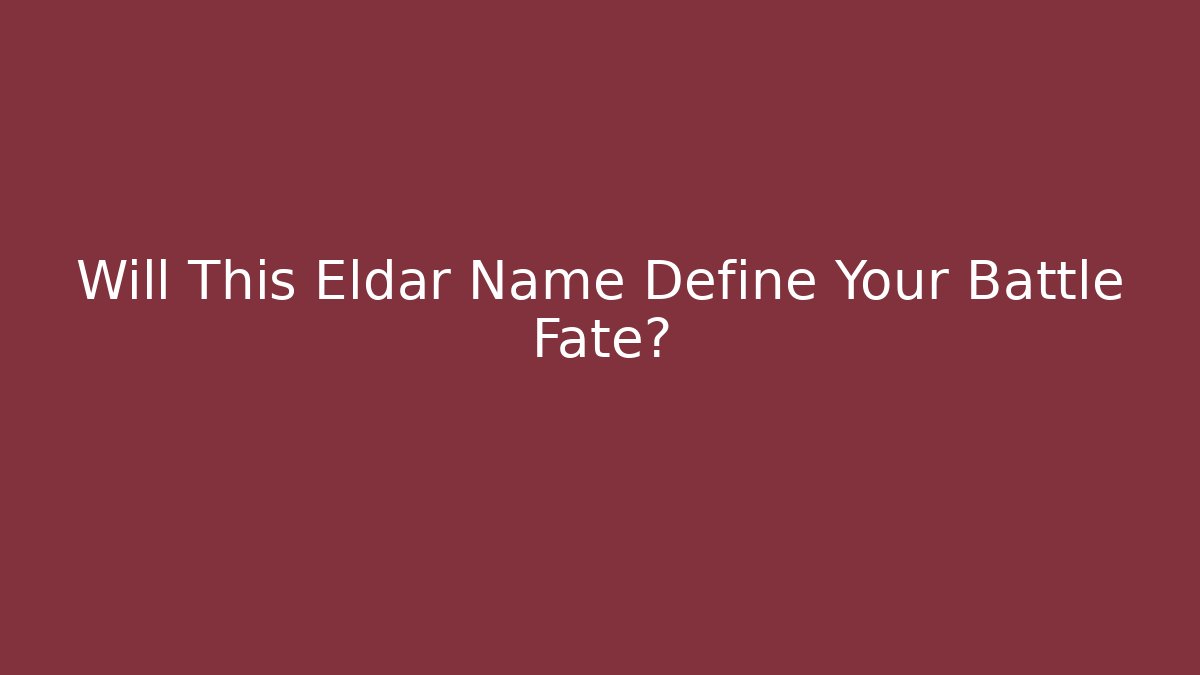 Will This Eldar Name Define Your Battle Fate?