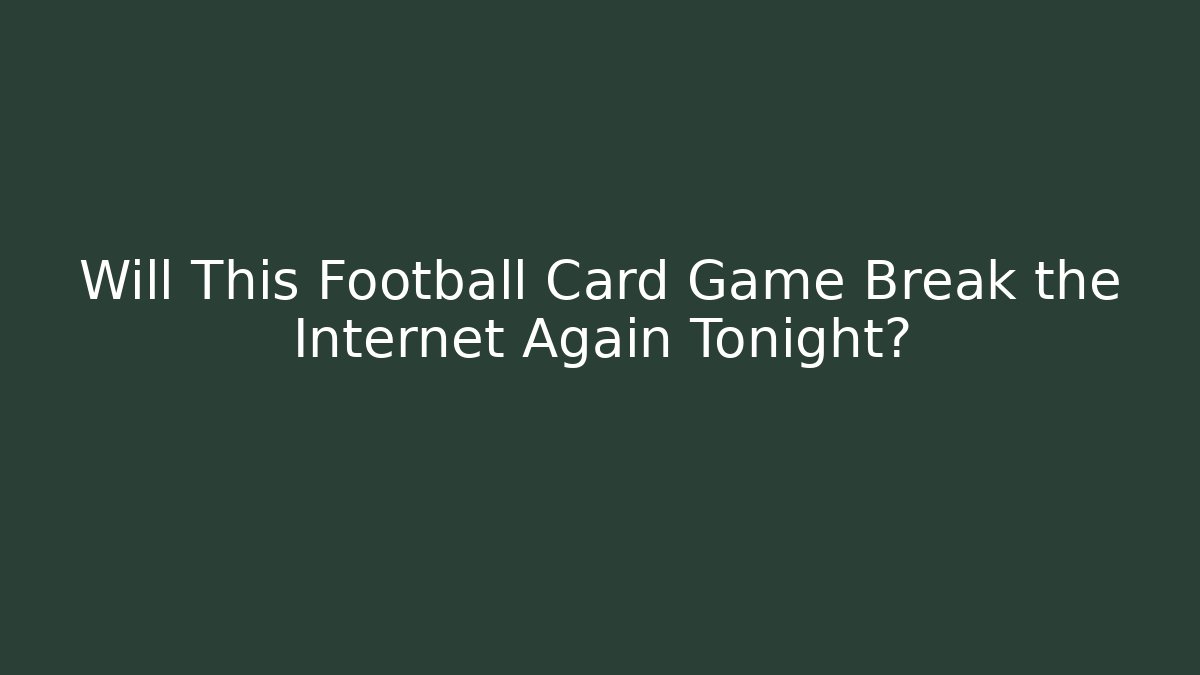 Will This Football Card Game Break the Internet Again Tonight?