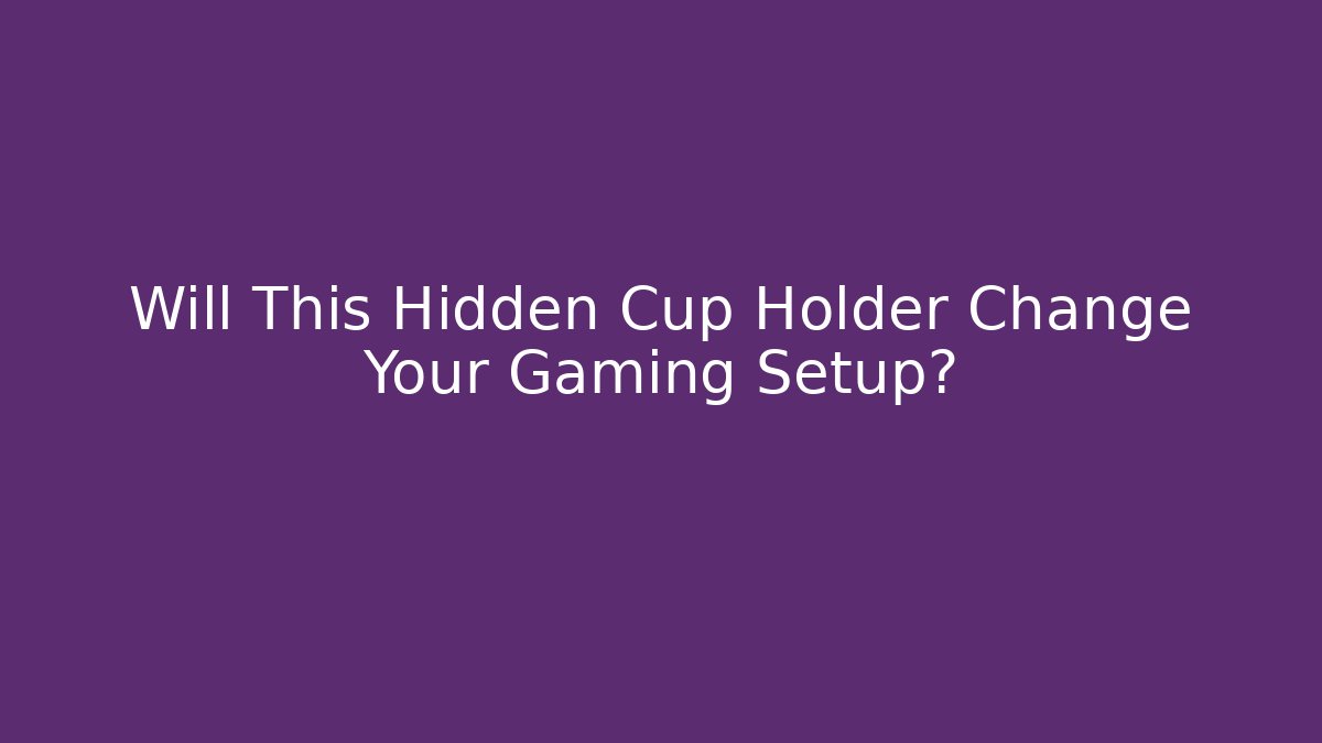 Will This Hidden Cup Holder Change Your Gaming Setup? - Create More Assets