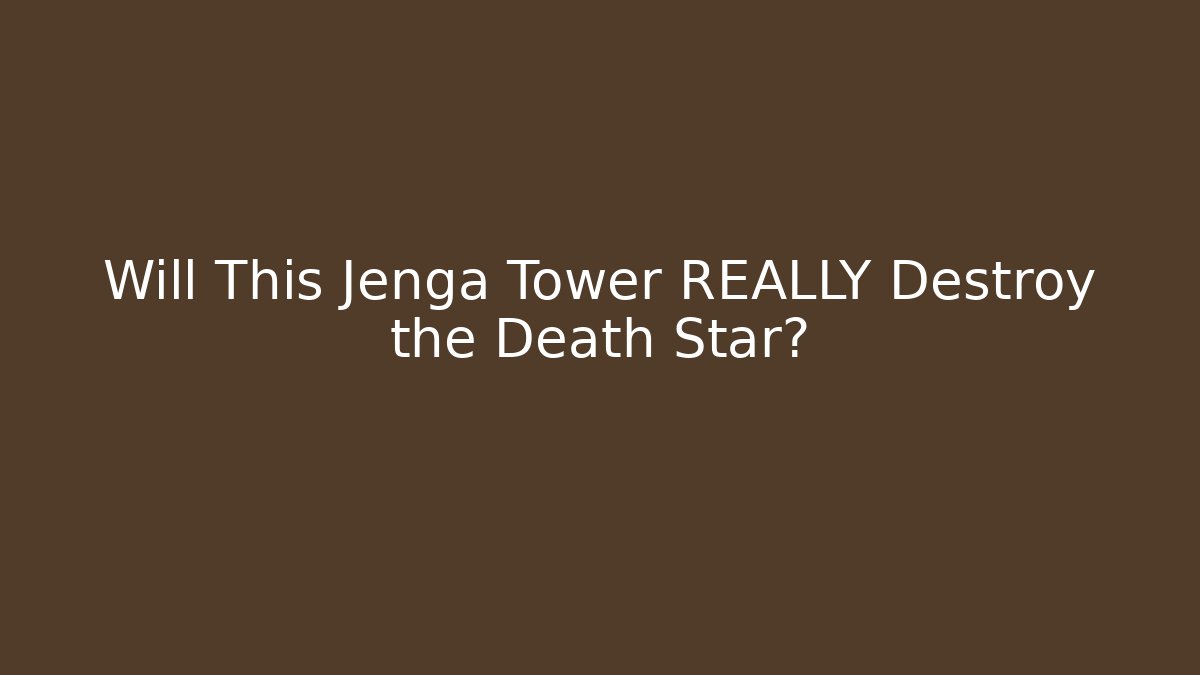 Will This Jenga Tower REALLY Destroy the Death Star?