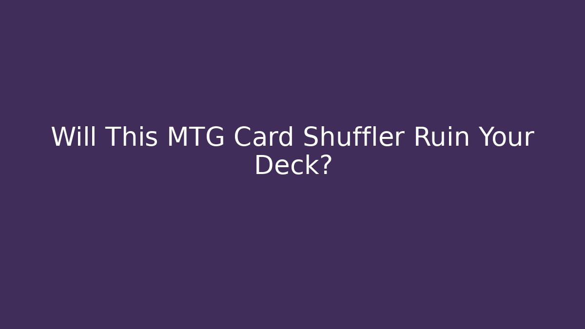 Will This MTG Card Shuffler Ruin Your Deck? - Create More Assets