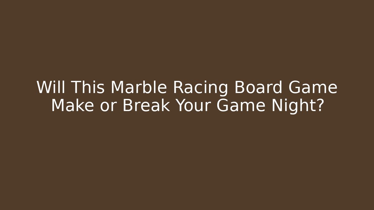 Will This Marble Racing Board Game Make or Break Your Game Night?