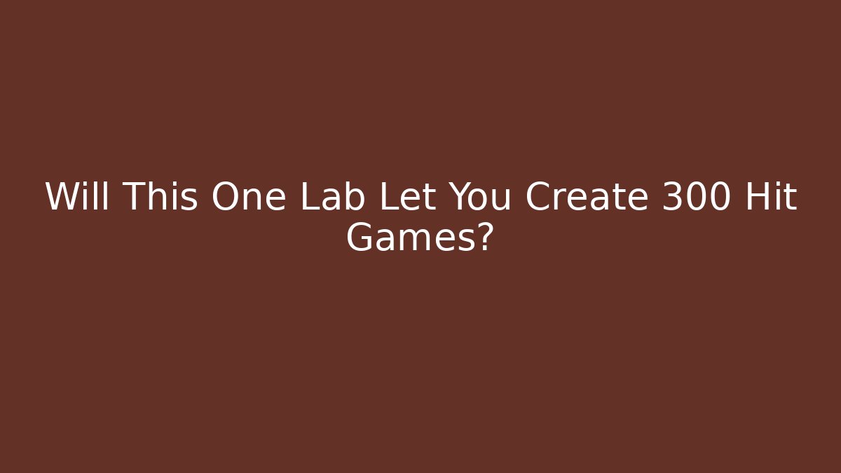 Will This One Lab Let You Create 300 Hit Games? - Create More Assets