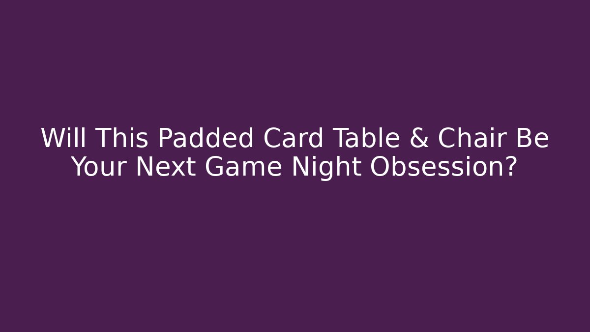 Will This Padded Card Table & Chair Be Your Next Game Night Obsession?