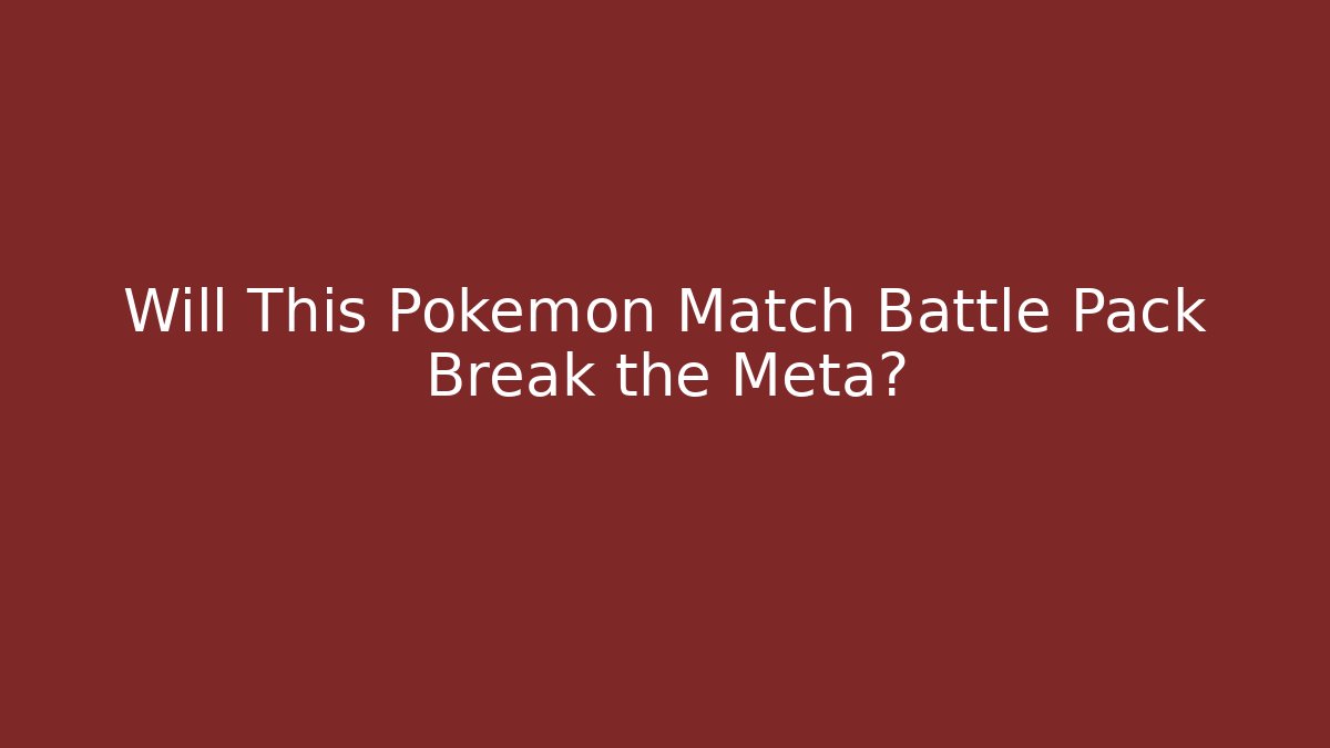 Will This Pokemon Match Battle Pack Break the Meta?