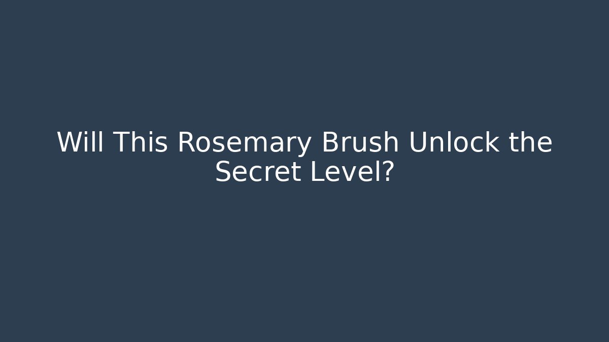 Will This Rosemary Brush Unlock the Secret Level? - Create More Assets