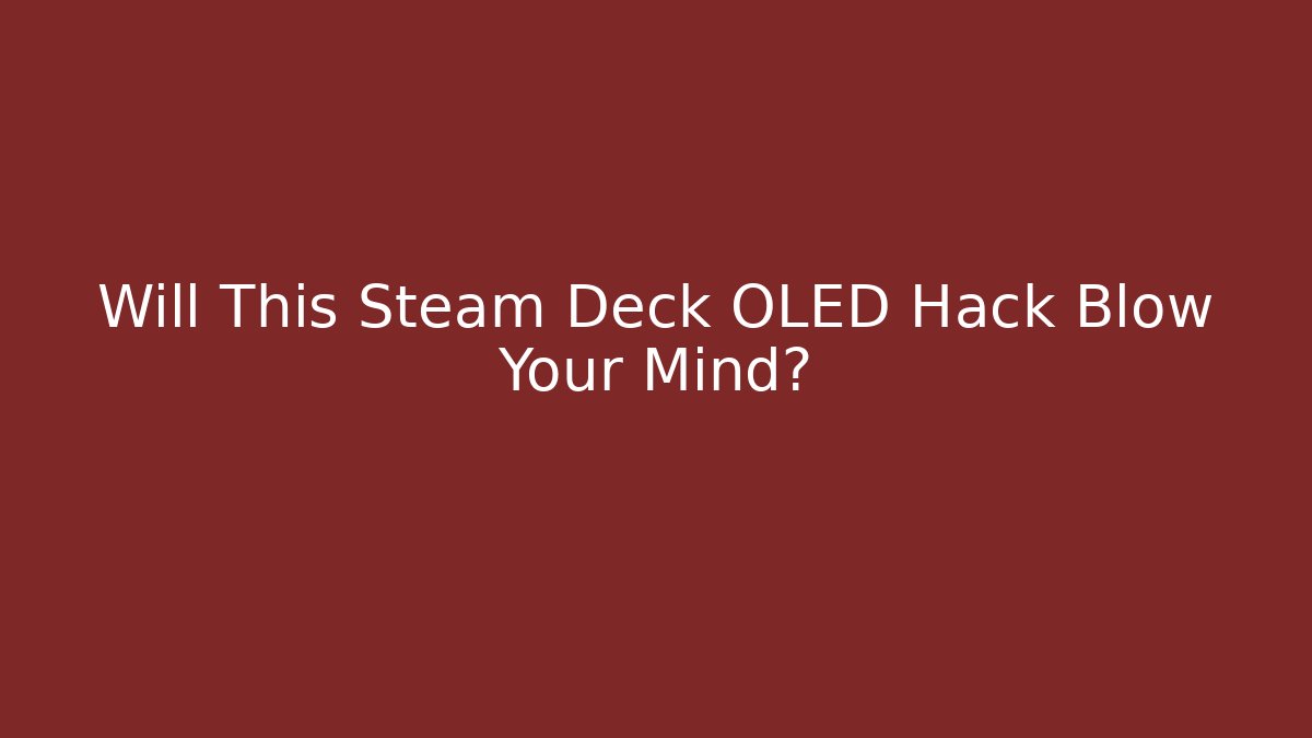 Will This Steam Deck OLED Hack Blow Your Mind?
