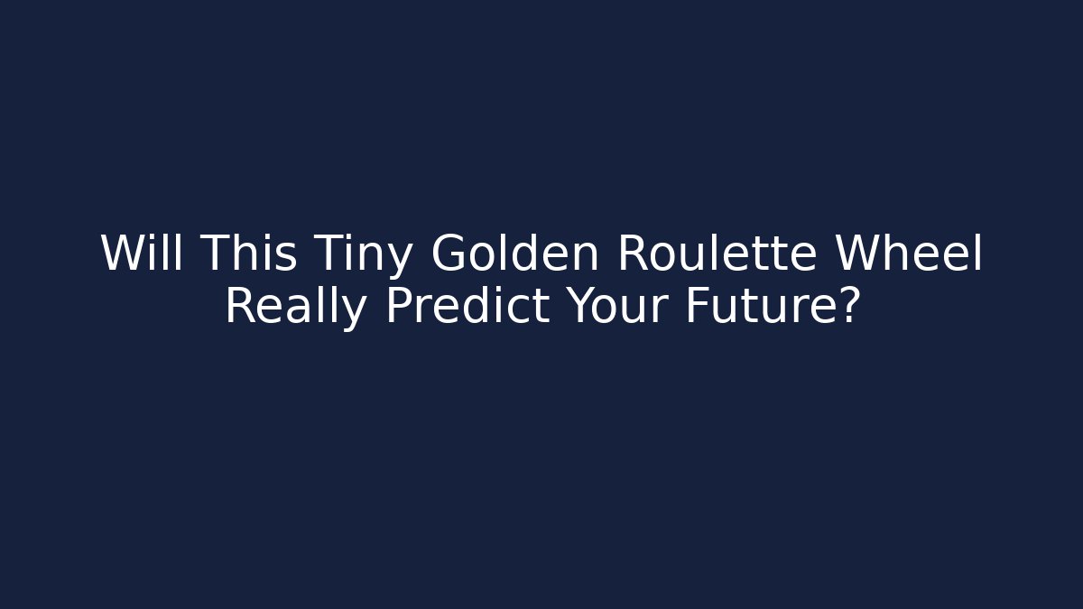 Will This Tiny Golden Roulette Wheel Really Predict Your Future?