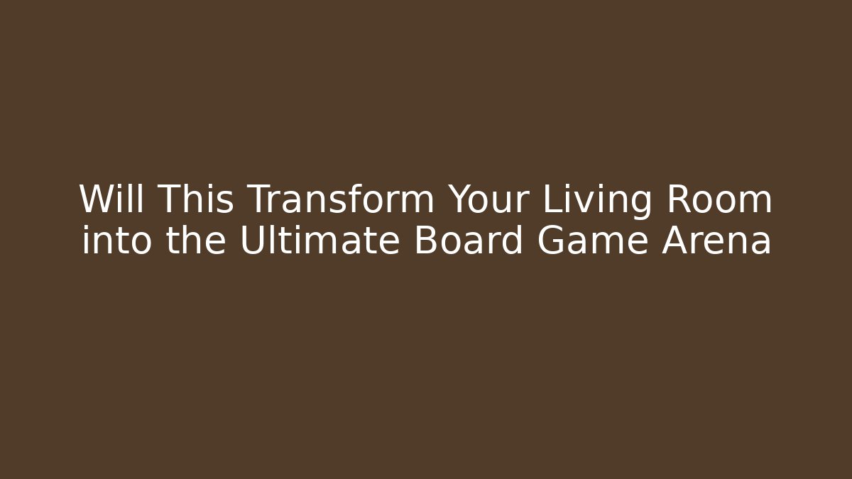 Will This Transform Your Living Room into the Ultimate Board Game Arena