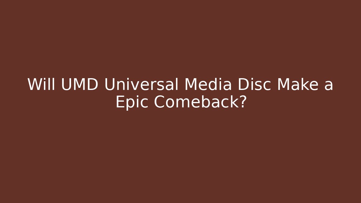 Will UMD Universal Media Disc Make a Epic Comeback? - Create More Assets