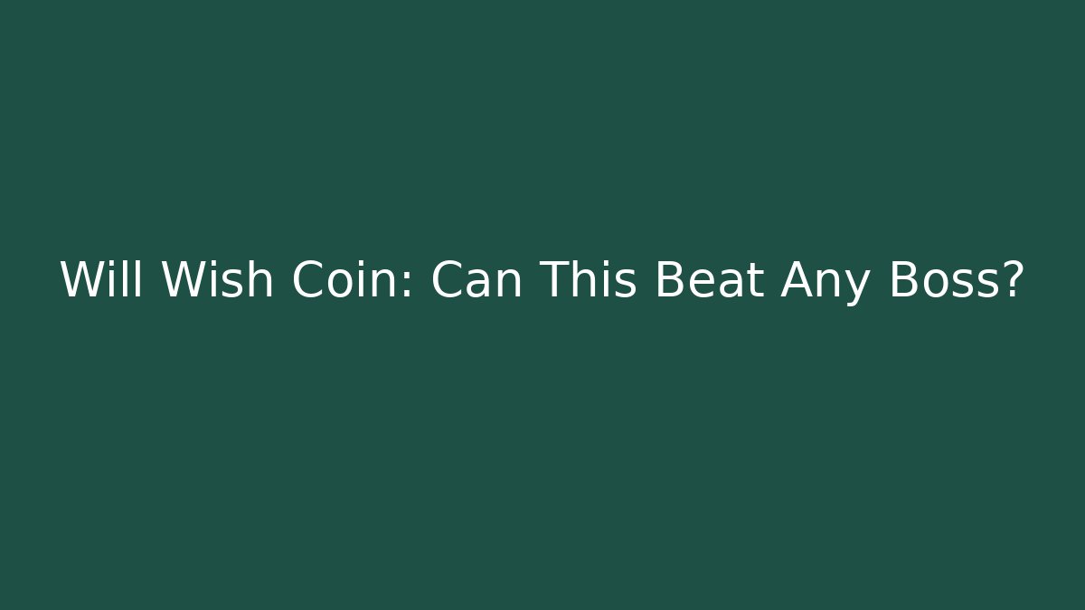 Will Wish Coin: Can This Beat Any Boss?
