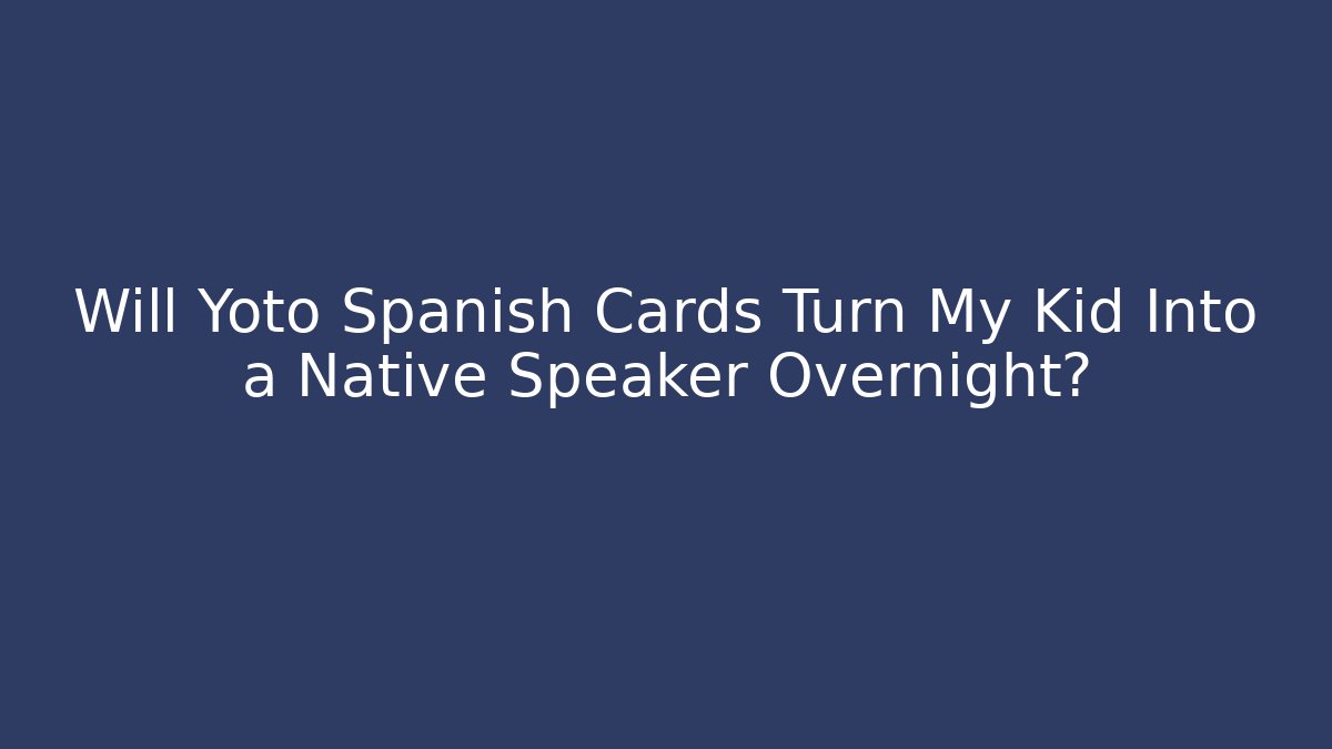 Will Yoto Spanish Cards Turn My Kid Into a Native Speaker Overnight?