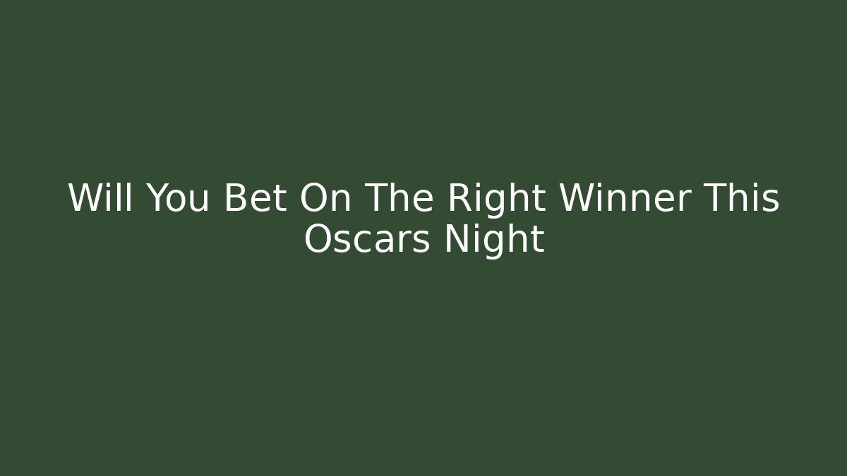 Will You Bet On The Right Winner This Oscars Night
