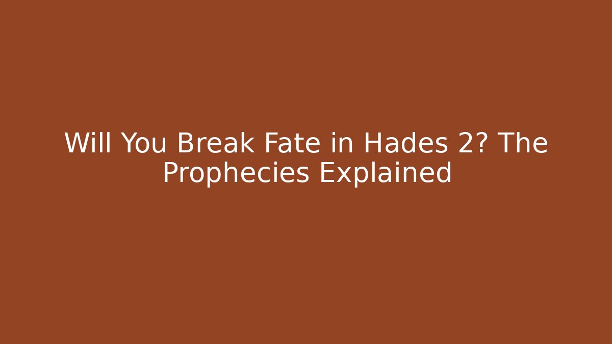 Will You Break Fate in Hades 2? The Prophecies Explained