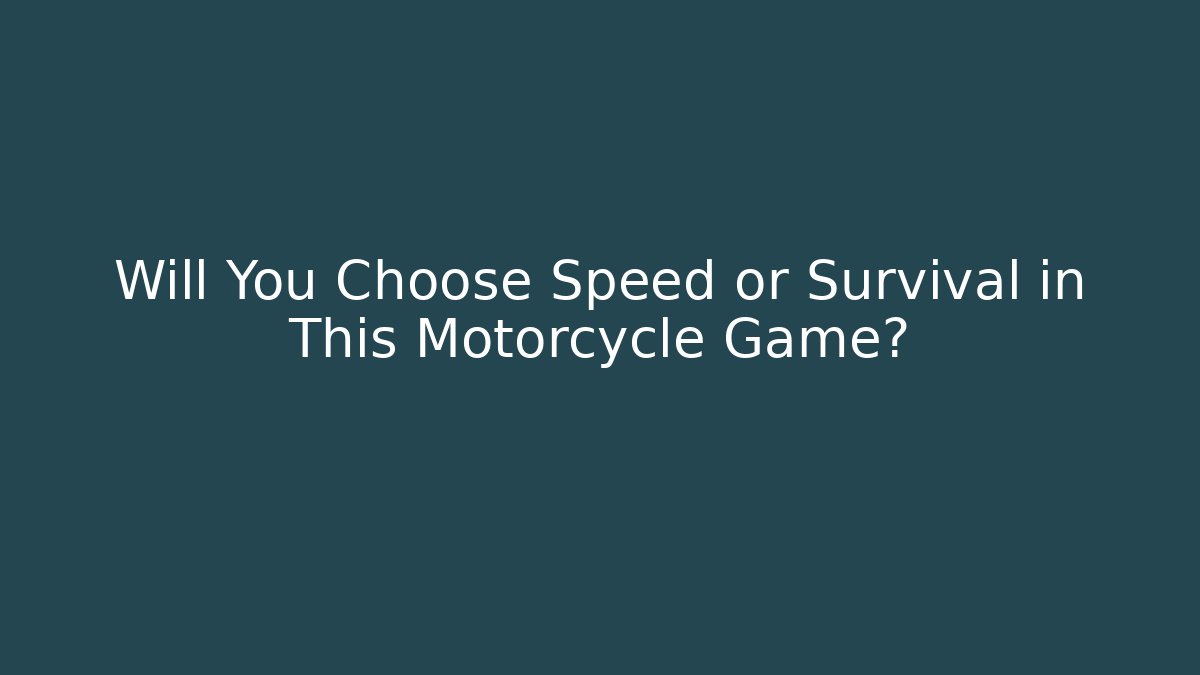 Will You Choose Speed or Survival in This Motorcycle Game?