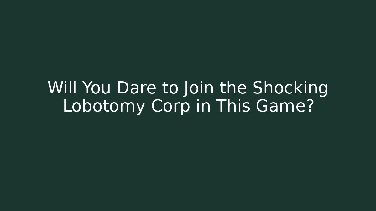 Will You Dare to Join the Shocking Lobotomy Corp in This Game?