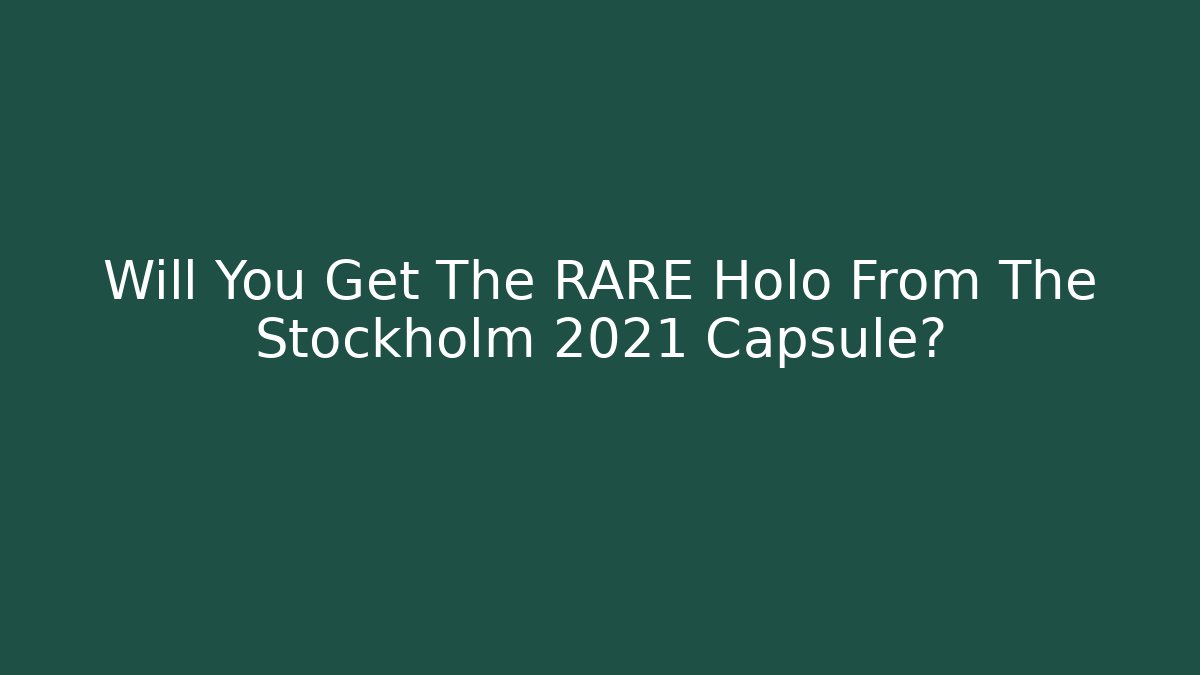 Will You Get The RARE Holo From The Stockholm 2021 Capsule?
