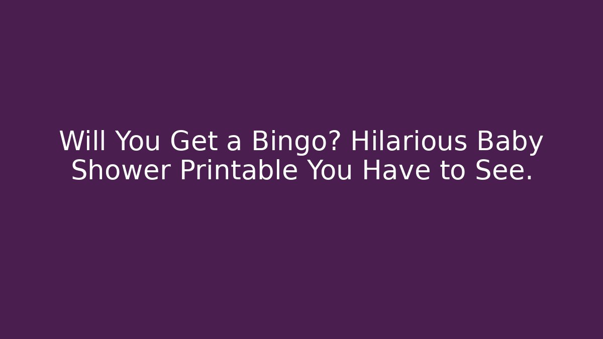 Will You Get a Bingo? Hilarious Baby Shower Printable You Have to See.