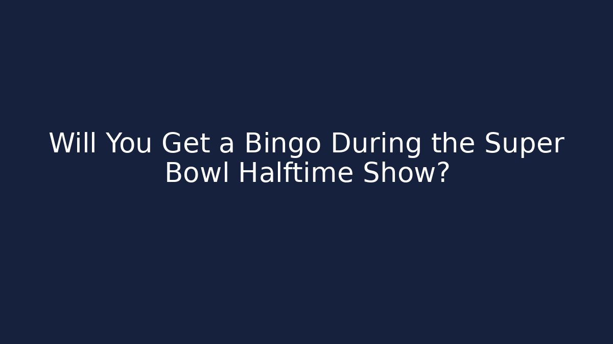 Will You Get a Bingo During the Super Bowl Halftime Show?