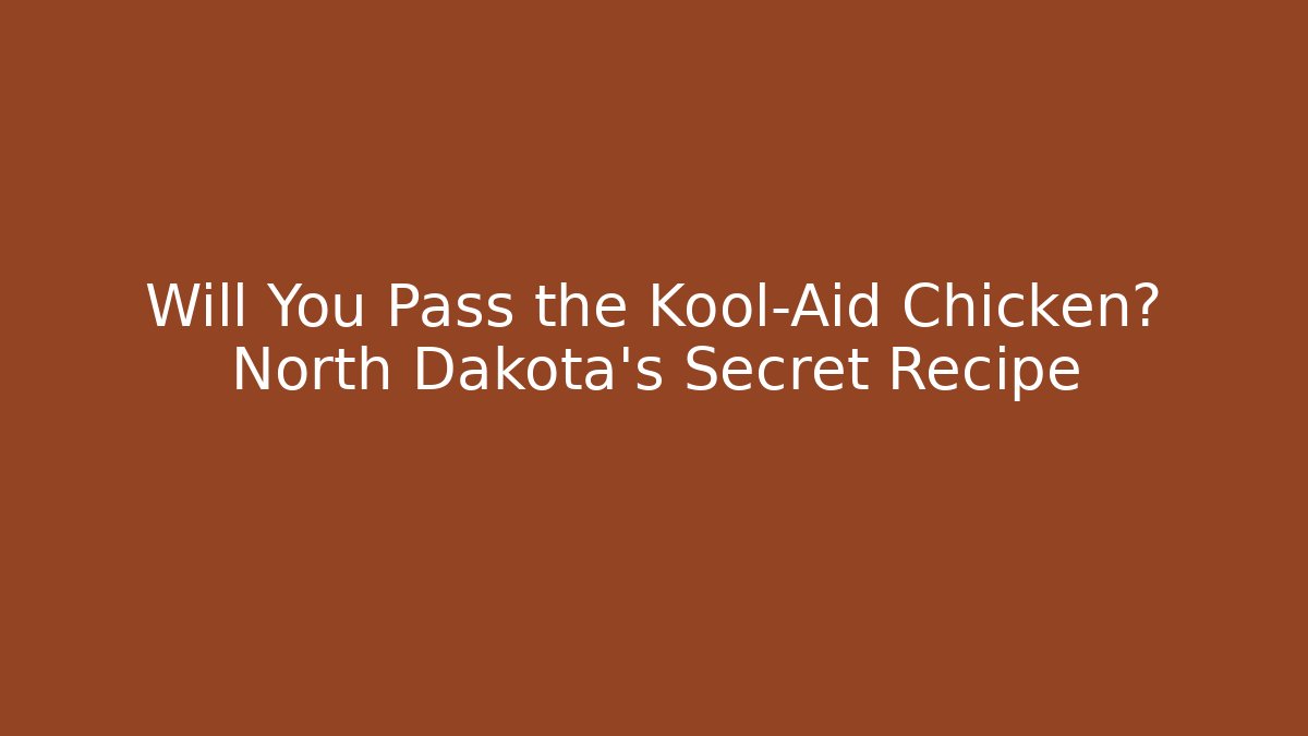 Will You Pass the Kool-Aid Chicken? North Dakota's Secret Recipe