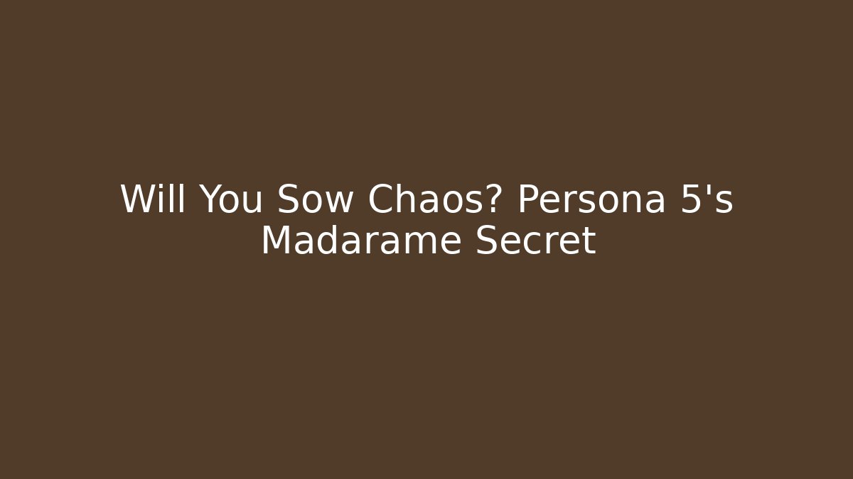 Will You Sow Chaos? Persona 5's Madarame Secret
