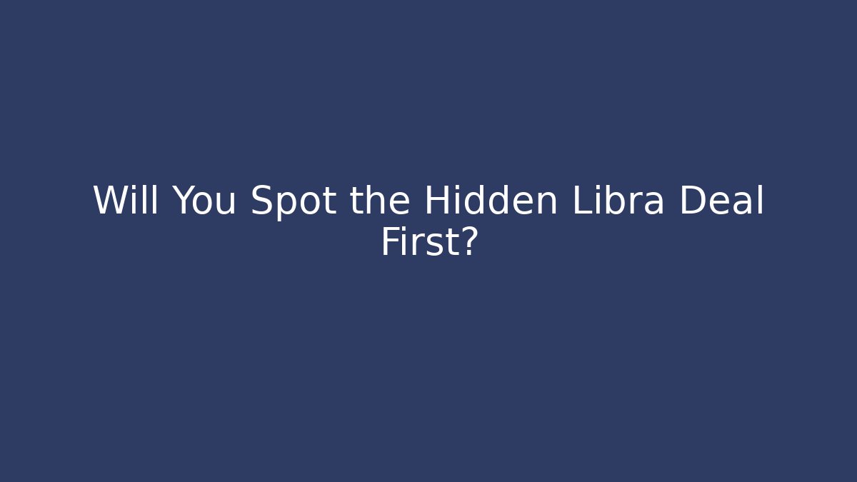 Will You Spot the Hidden Libra Deal First?