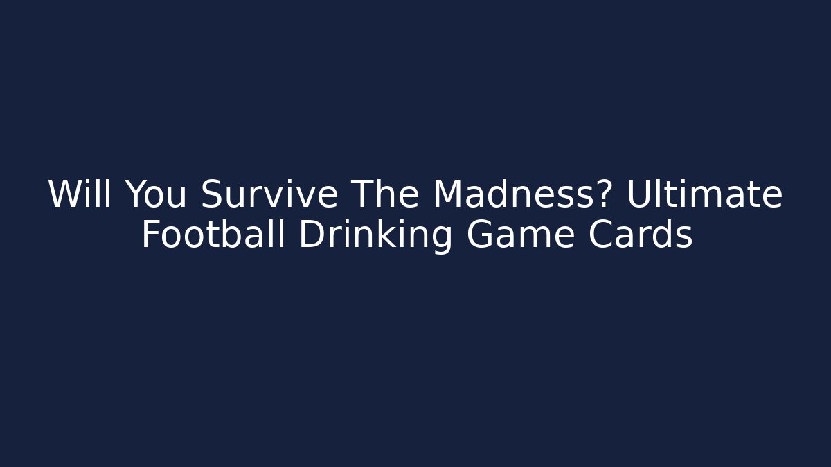 Will You Survive The Madness? Ultimate Football Drinking Game Cards